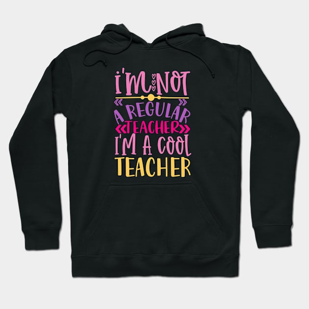 I'm Not a Regular Teacher, I'm a Cool Teacher Hoodie by VijackStudio